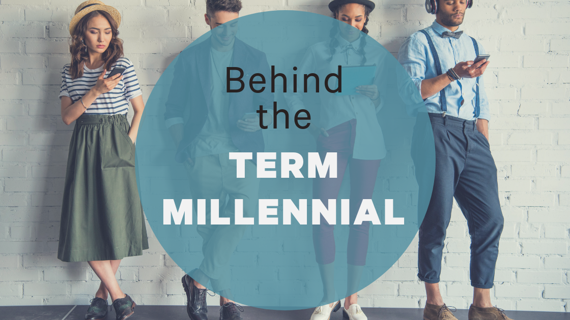 Behind the Term Millennial