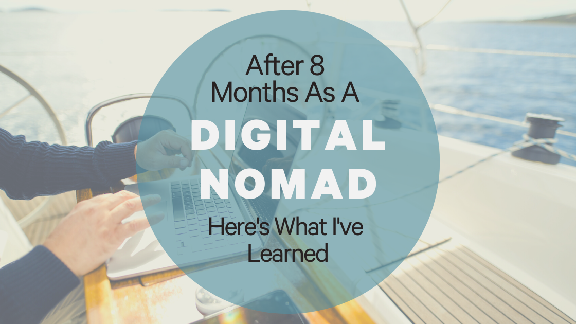 After 8 Months as a Digital Nomad, Here’s What I’ve Learned